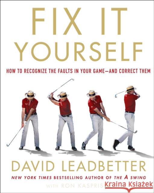 Fix It Yourself: How to Recognize the Faults in Your Game--And Correct Them David Leadbetter 9781250189783