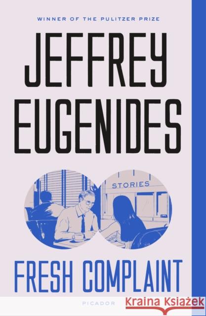 Fresh Complaint: Stories Jeffrey Eugenides 9781250192721 Picador USA