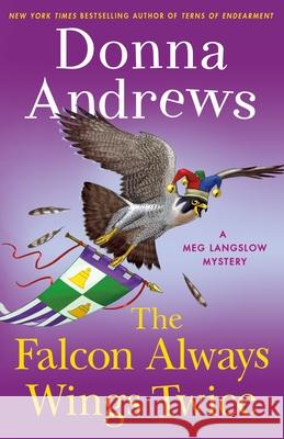 The Falcon Always Wings Twice: A Meg Langslow Mystery Donna Andrews 9781250193001 
