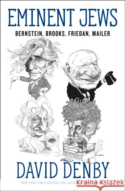 Eminent Jews: Bernstein, Brooks, Friedan, Mailer David Denby 9781250193407 Henry Holt & Company