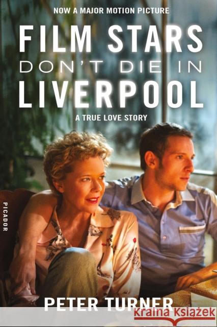 Film Stars Don't Die in Liverpool: A True Love Story Peter Turner 9781250194930 Picador