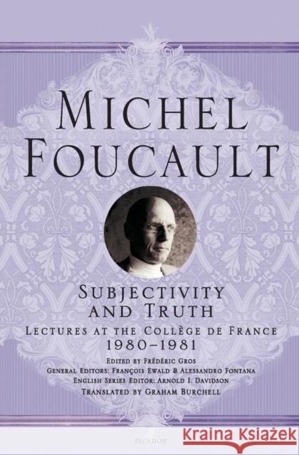 Subjectivity and Truth: Lectures at the Collège de France, 1980-1981 Foucault, Michel 9781250195081 Picador USA