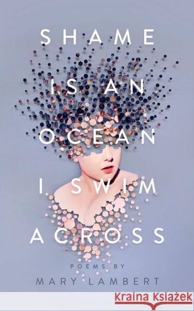 Shame Is an Ocean I Swim Across: Poems by Mary Lambert Mary Lambert 9781250195890 Feiwel & Friends