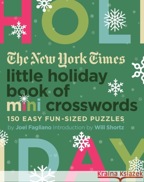 The New York Times Little Holiday Book of Mini Crosswords: 150 Easy Fun-Sized Puzzles Joel Fagliano Will Shortz The New York Times 9781250198228 St. Martin's Griffin