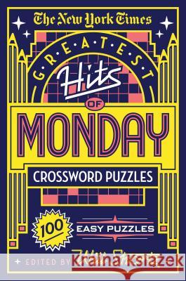 The New York Times Greatest Hits of Monday Crossword Puzzles: 100 Easy Puzzles The New York Times                       Will Shortz 9781250198341 St. Martin's Griffin