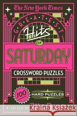The New York Times Greatest Hits of Saturday Crossword Puzzles: 100 Hard Puzzles The New York Times                       Will Shortz 9781250198396 St. Martin's Griffin
