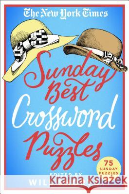 The New York Times Sunday Best Crossword Puzzles: 75 Sunday Puzzles New York Times                           Will Shortz 9781250198419 St. Martin's Griffin