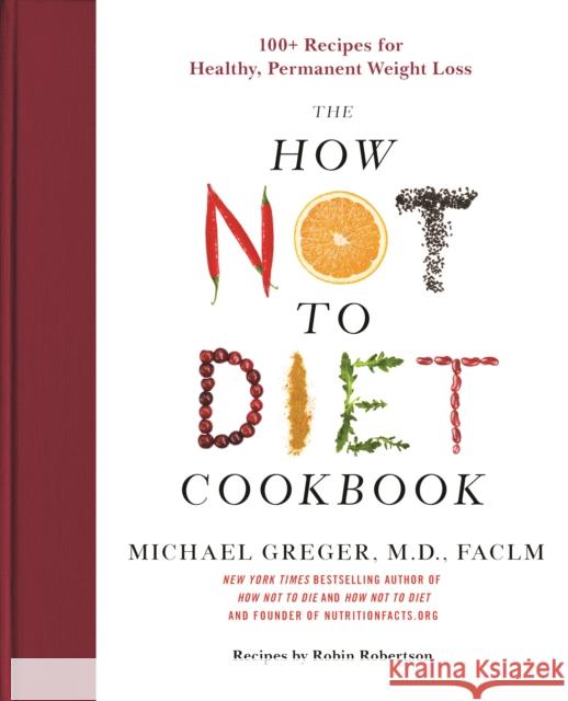 The How Not to Diet Cookbook: 100+ Recipes for Healthy, Permanent Weight Loss Greger, Michael 9781250199256