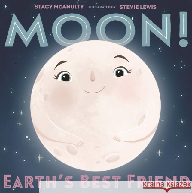 Moon! Earth's Best Friend Stacy McAnulty Stevie Lewis 9781250199348 Henry Holt & Company