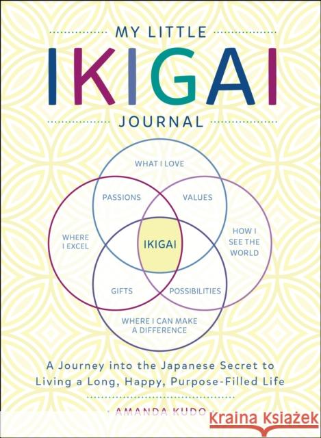 My Little Ikigai Journal: A Journey Into the Japanese Secret to Living a Long, Happy, Purpose-Filled Life Ida Noe 9781250199812 Castle Point Books