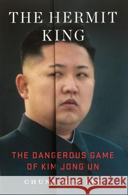The Hermit King: The Dangerous Game of Kim Jong Un Chung Min Lee 9781250202826 St. Martin's Publishing Group