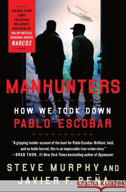 Manhunters: How We Took Down Pablo Escobar Steve Murphy Javier F. Pena 9781250202895 St. Martin's Publishing Group