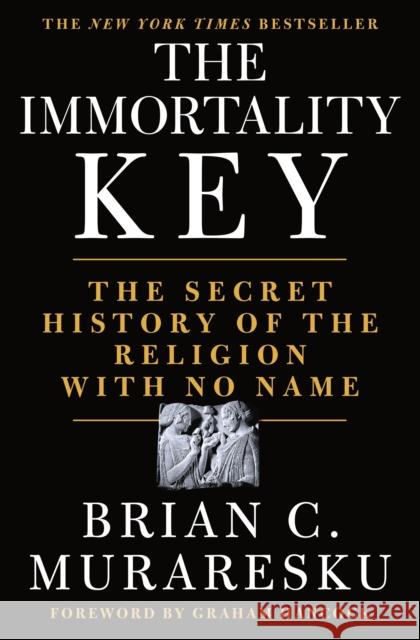The Immortality Key: The Secret History of the Religion with No Name Brian C. Muraresku 9781250207142 St. Martin's Publishing Group