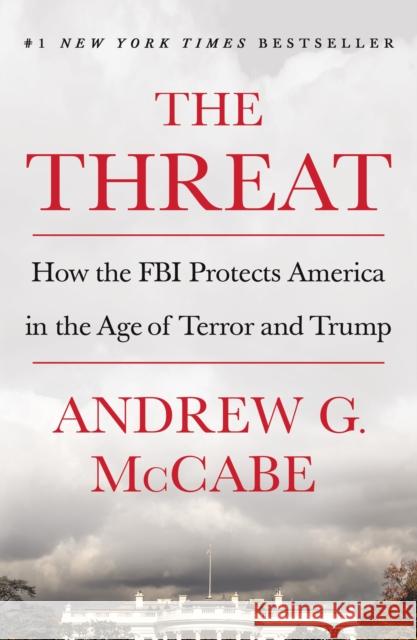 The Threat: How the FBI Protects America in the Age of Terror and Trump McCabe, Andrew G. 9781250207586 St. Martin's Griffin