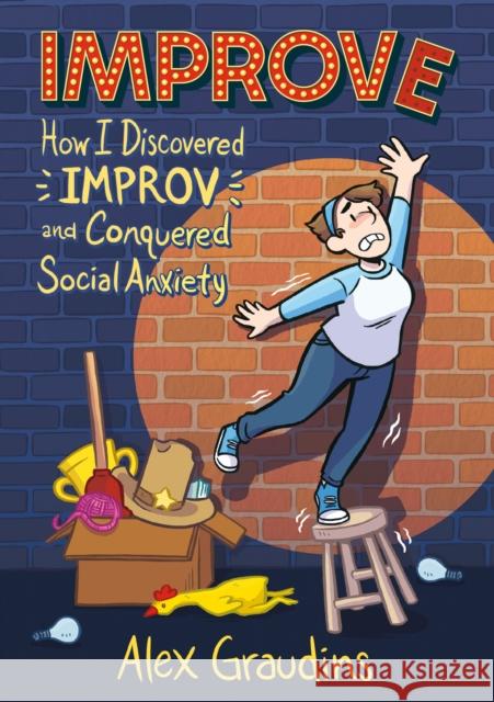Improve: How I Discovered Improv and Conquered Social Anxiety Alex Graudins 9781250208224 First Second
