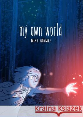 My Own World Holmes, Mike 9781250208286 First Second