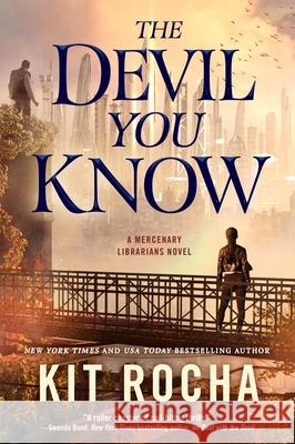 The Devil You Know: A Mercenary Librarians Novel Rocha, Kit 9781250209382 Tor Books