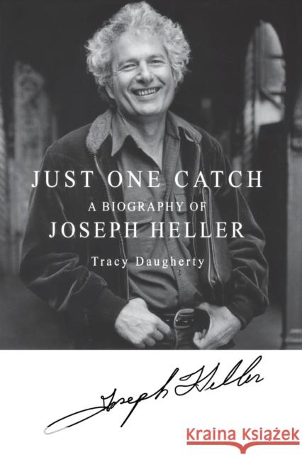 Just One Catch: A Biography of Joseph Heller Daugherty, Tracy 9781250209559