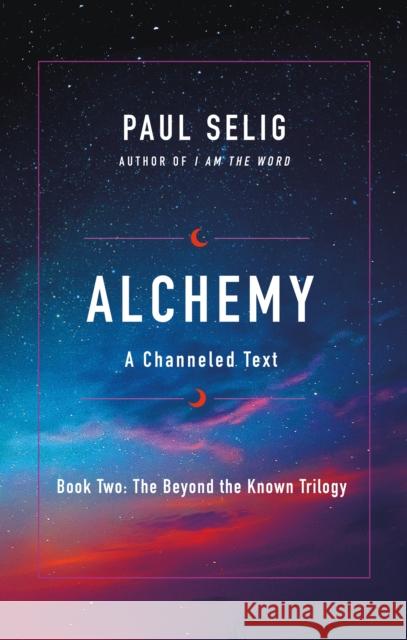 Alchemy: A Channeled Text Paul Selig Charles Eisenstein 9781250212603 St. Martin's Essentials