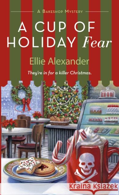 A Cup of Holiday Fear: A Bakeshop Mystery Alexander, Ellie 9781250214348 St. Martin's Press