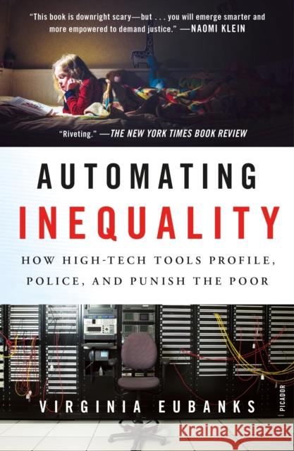 Automating Inequality: How High-Tech Tools Profile, Police, and Punish the Poor Virginia Eubanks 9781250215789 Picador USA