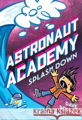 Astronaut Academy: Splashdown Dave Roman 9781250216861 First Second