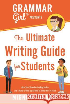 Grammar Girl Presents the Ultimate Writing Guide for Students Mignon Fogarty Erwin Haya 9781250217516 