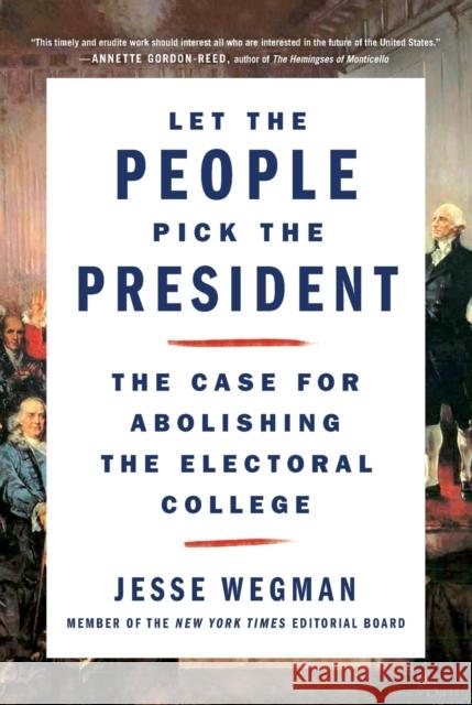 Let the People Pick the President: The Case for Abolishing the Electoral College Jesse Wegman 9781250221995 St. Martin's Griffin