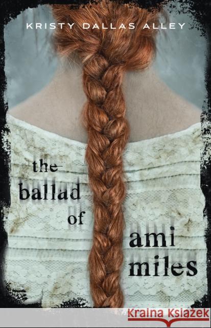 The Ballad of Ami Miles Kristy Michelle Dallas Alley Kristy Dallas Alley 9781250222138 St Martin's Press