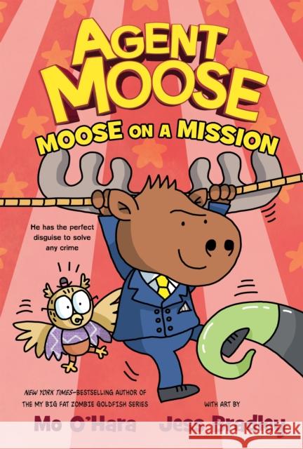 Agent Moose: Moose on a Mission Mo O'Hara 9781250222220 Feiwel & Friends