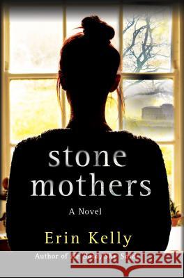 Stone Mothers: A Novel Erin Kelly 9781250225641 