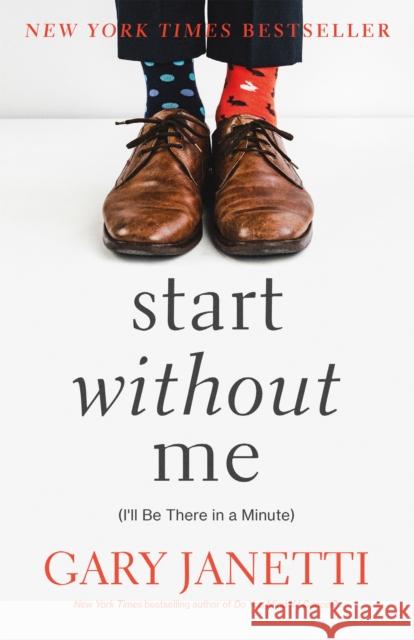 Start Without Me: (I'll Be There in a Minute) Gary Janetti 9781250225856 St Martin's Press