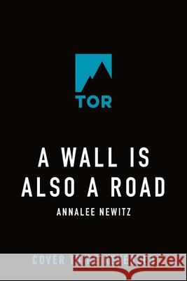 A Wall Is Also a Road Annalee Newitz 9781250228031 Tor Books