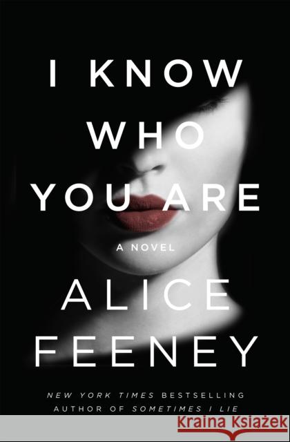 I Know Who You Are: A Novel Alice Feeney 9781250229168