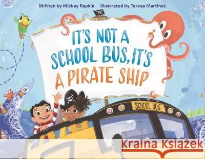 It's Not a School Bus, It's a Pirate Ship Mickey Rapkin Teresa Martinez 9781250229779 Imprint