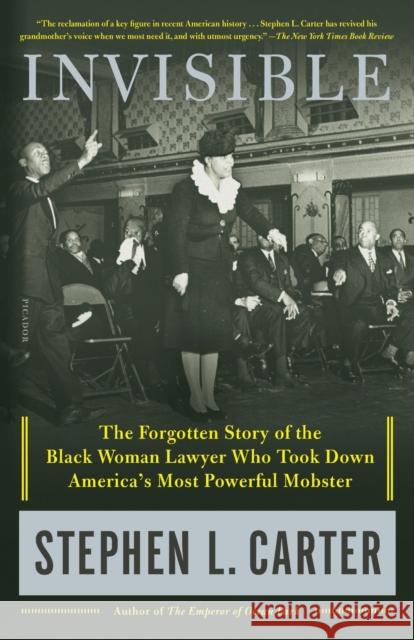 Invisible: The Forgotten Story of the Black Woman Lawyer Who Took Down America's Most Powerful Mobster Stephen L. Carter 9781250230669 Picador USA