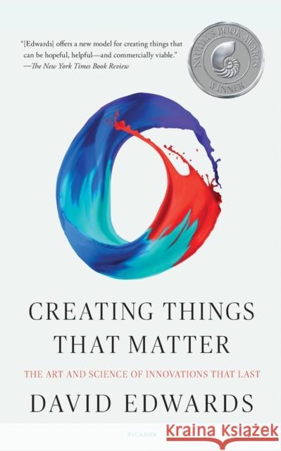 Creating Things That Matter: The Art and Science of Innovations That Last David Edwards 9781250230713