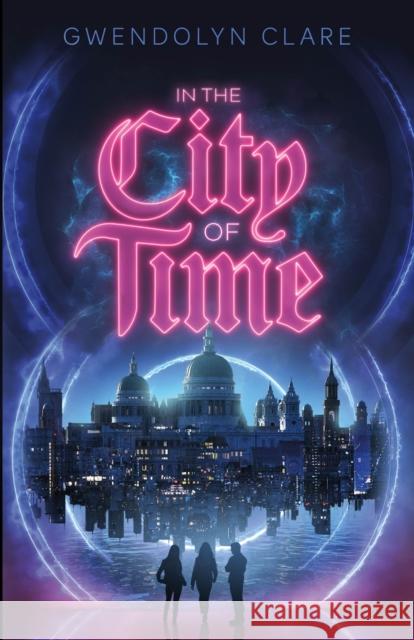 In the City of Time Gwendolyn Clare Weslie Turner 9781250230744 Feiwel and Friends