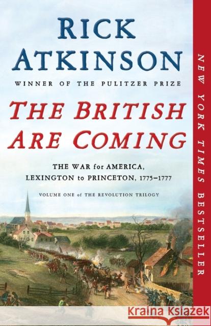 The British Are Coming: The War for America, Lexington to Princeton, 1775-1777 Rick Atkinson 9781250231321 Holt McDougal