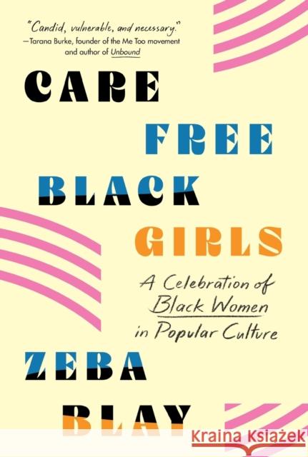 Carefree Black Girls: A Celebration of Black Women in Popular Culture Blay, Zeba 9781250231567