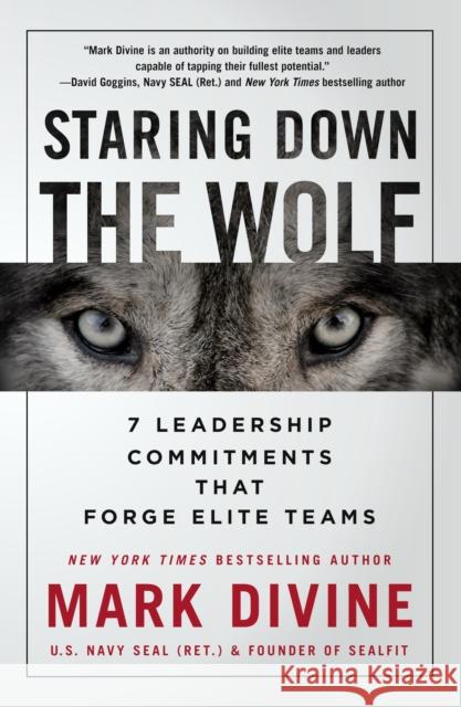 Staring Down The Wolf: 7 Leadership Commitments That Forge Elite Teams Mark Divine 9781250231604 St Martin's Press