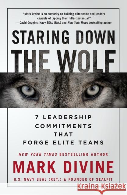 Staring Down The Wolf: 7 Leadership Commitments That Forge Elite Teams Mark Divine 9781250231604