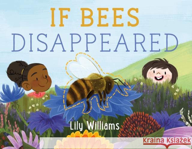 If Bees Disappeared Lily Williams Lily Williams 9781250232458 Roaring Brook Press