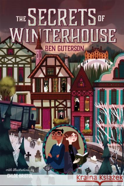 The Secrets of Winterhouse Ben Guterson Chloe Bristol 9781250233523 Square Fish