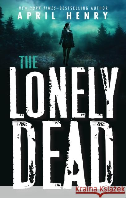 The Lonely Dead April Henry 9781250233769