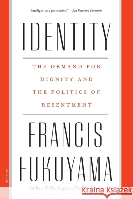 Identity: The Demand for Dignity and the Politics of Resentment Fukuyama, Francis 9781250234643 Picador USA