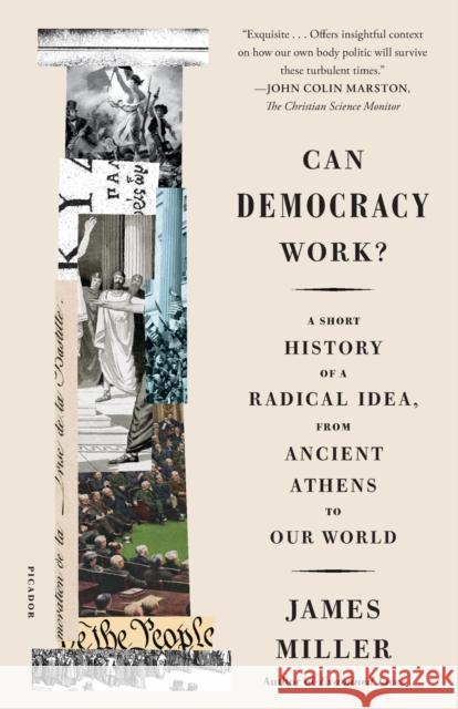 Can Democracy Work?: A Short History of a Radical Idea, from Ancient Athens to Our World Miller, James 9781250234674