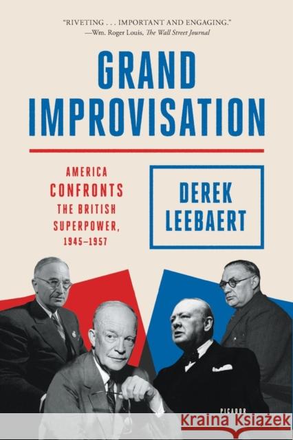 Grand Improvisation: America Confronts the British Superpower, 1945-1957 Derek Leebaert 9781250234834