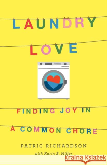 Laundry Love: Finding Joy in a Common Chore Patric Richardson Karin Miller 9781250235190 Flatiron Books