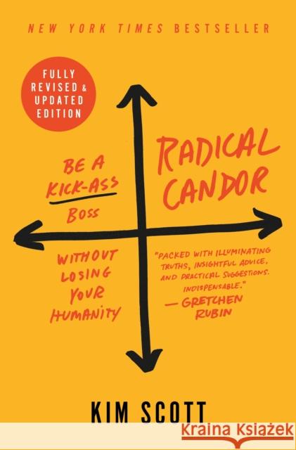 Radical Candor: Be a Kick-Ass Boss Without Losing Your Humanity Scott, Kim 9781250235374 St. Martin's Press